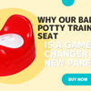 Why Our Baby Potty Training Seat is a Game-Changer for New Parents