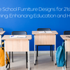 Innovative School Furniture Designs for 21st Century Learning: Enhancing Education and Health