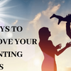 15 WAYS TO IMPROVE YOUR PARENTING SKILLS