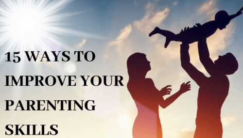 15 WAYS TO IMPROVE YOUR PARENTING SKILLS
