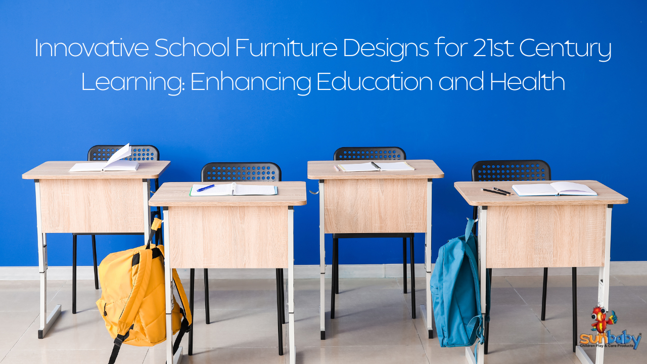 Innovative School Furniture Designs for 21st Century Learning: Enhancing Education and Health